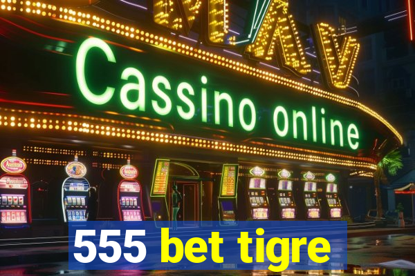 555 bet tigre